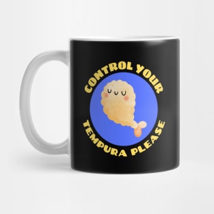 Control Your Tempura Please! | Cute Tempura Pun Mug